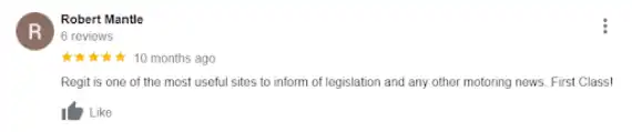 "Regit is one of the most useful sites to inform of legislation and any other motoring news. First Class!"