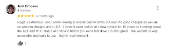 “Regit is extremely useful when looking at overall cost in terms of Clean Air Zone charges as well as congestion charges and ULEZ. I haven't even looked at a new vehicle for 10 years so knowing about the TAX and MOT status of a vehicle before you even test drive it is also great. The website is very accessible and easy to use. I highly recommend it.”